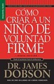 Cómo criar a un Niño de Voluntad Firme