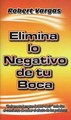 Elimina lo Negativo de tu Boca