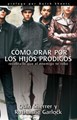 Cómo orar por los hijos Pródigos