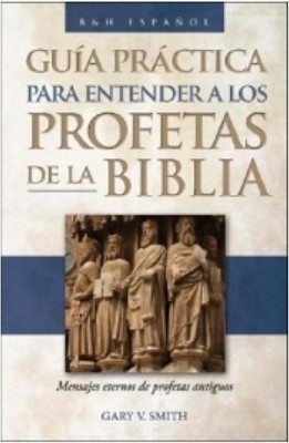 Guía Práctica para entender a los Profetas de la Biblia (Rústica) [Libro]