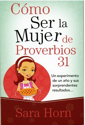 Cómo Ser la Mujer de Proverbios 31 (Rústica)