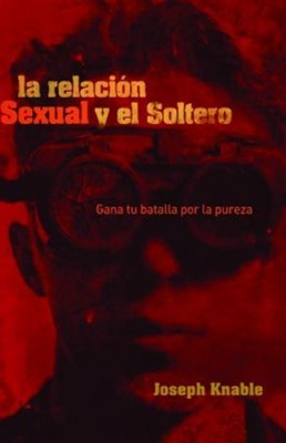 La Relación Sexual y el Soltero (Rústica) [Libro]
