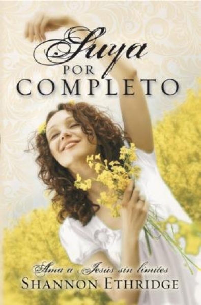 Suya Por Completo (Serie: Ama A Jesús Sin Límites)